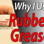 Why I Use Rubber Grease