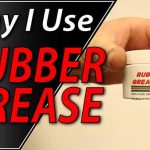 Why I Use Rubber Grease